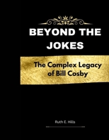 Beyond The Jokes: The Complex Legacy of Bill Cosby (Celebrity Chronicles: Icons in the Spotlight) B0CTZXF6JC Book Cover