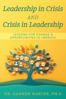 Leadership in Crisis and Crisis in Leadership: Lessons for Change & Opportunities to Improve 1038337097 Book Cover