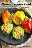 Balkan Comfort Food: Home Cooking From the Heart 1534789405 Book Cover