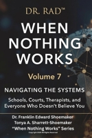 WHEN NOTHING WORKS Volume 7: Navigating the Systems Schools, Courts, Therapists, and Everyone Who Doesn't Believe You (WHEN NOTHING WORKS: An 8-Volume Clinical Exposé for Parents at the Edge) B0HF5CM5JH Book Cover
