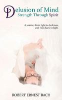 Delusion of Mind Strength Through Spirit: Delusion of Mind Strength Through Spirit 1542583683 Book Cover