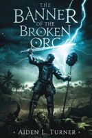 The Banner of the Broken Orc B08MWCSQSD Book Cover