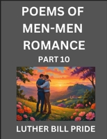 Men-Men Romance Poetry (Part 10)- Poems of MM Dating Relationship, Understanding Feelings of LGBTQ+ Love, Longing, Intimacy, Desire, and Sex Through Verse, Whispers of the Heart B0FLCMYFFP Book Cover