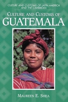 Culture and Customs of Guatemala (Culture and Customs of Latin America and the Caribbean) 0313360812 Book Cover