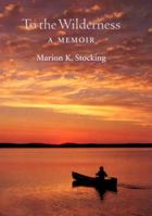To the Wilderness: A Memoir 0874130786 Book Cover