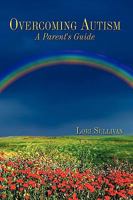 Overcoming Autism: A Parent's Guide 1449029922 Book Cover