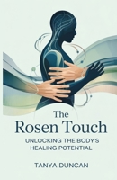 The Rosen Touch: Unlocking the Body's Healing Potential B0F5WNQ8LV Book Cover