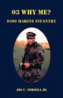 03 Why Me? 0300 Marine Infantry 1935125354 Book Cover