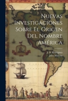 Nuevas Investigaciones sobre El Origen del Nombre América 1022459155 Book Cover