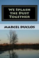 We Splash the Dust Together 1503160335 Book Cover