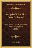 Analysis Of The First Book Of Samuel: With Notes Critical, Historical, And Geographical 1165903717 Book Cover