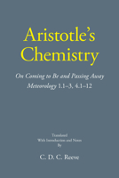 Aristotle's Chemistry: On Coming to Be and Passing Away Meteorology 1.1–3, 4.1–12 1647920892 Book Cover