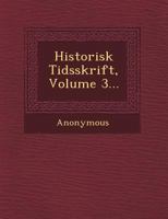 Historisk Tidsskrift, Volume 3... 114185659X Book Cover