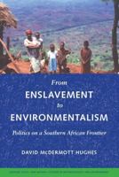 From Enslavement to Environmentalism: Politics on a Southern African Frontier (Culture, Place, and Nature) 0295988401 Book Cover