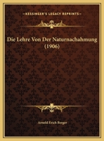 Die Lehre Von Der Naturnachahmung (1906) 1169479529 Book Cover