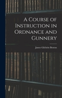 A Course of Instruction in Ordnance and Gunnery 1016663056 Book Cover