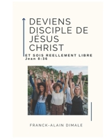 DEVIENS DISCIPLE DE JESUS CHRIST ET SOIS REELEMENT LIBRE (French Edition) B0DZSL3VVG Book Cover
