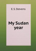 My Sudan Year (Classic Reprint) 1164195220 Book Cover