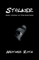 Stalker: Short Stories and True Adventures 1998938042 Book Cover