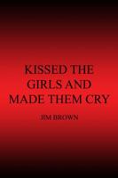 Kissed the Girls and Made Them Cry 1434965643 Book Cover