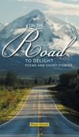 On the Road to Delight: Poems and Short Stories 1525512048 Book Cover
