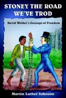 Stoney the Road We'Ve Trod: David Walker's Concept of Freedom 1414043333 Book Cover