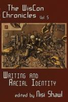 The WisCon Chronicles, Vol.5: Writing and Racial Identity 1933500735 Book Cover