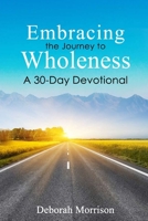 Embracing the Journey to Wholeness: A 30-Day Devotional B0CVTHNSVS Book Cover
