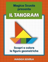Magica Scuola presenta Il Tangram: scopri e colora le figure geometriche. B0BV46VSB8 Book Cover