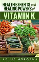 Health Benefits and Healing Powers of Vitamin K 149756154X Book Cover