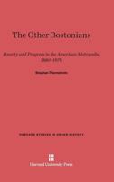 The Other Bostonians: Poverty and Progress in the American Metropolis, 1880-1970 0674644964 Book Cover