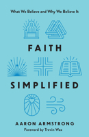 Faith Simplified: What We Believe and Why We Believe It 0736991077 Book Cover