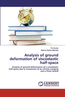 Analysis of ground deformation of viscoelastic half-space: Analysis of ground deformation of a viscoelastic half-space due to movement of an infinite creeping and a finite locked 6202526173 Book Cover