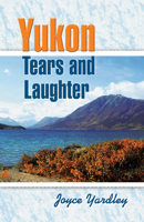 Yukon Tears and Laughter 0888395949 Book Cover
