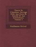 Th Orie de L' Ducation: Ouvrage Utile Aux Peres de Famille Et Aux Instituteurs, Volume 2 1286961440 Book Cover