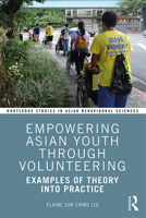 Empowering Asian Youth Through Volunteering: Examples of Theory Into Practice 1138106445 Book Cover