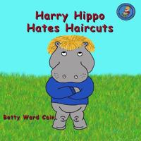Harry Hippo Hates Haircuts 1480113174 Book Cover