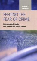 Feeding the Fear of Crime: Crime-Related Media and Support for Three Strikes (Criminal Justice: Recent Scholarship) 1593320620 Book Cover