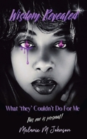 Wisdom Revealed: What "they" Couldn't Do For Me (Wisdom Series) B0FM8JCQHV Book Cover