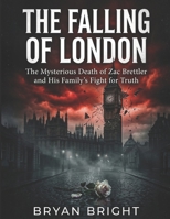 The Falling of London: The Mysterious Death of Zac Brettler and His Family's Fight for Truth B0GSJZNM44 Book Cover