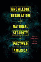 Knowledge Regulation and National Security in Postwar America 0226817539 Book Cover