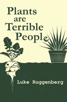 Plants are Terrible People 1095576259 Book Cover