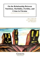 On the Relationship Between Nutrition, Morbidity, Fertility, and Crime in Ukraine B0F2LYF1N3 Book Cover