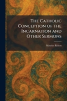 The Catholic Conception of the Incarnation and Other Sermons 1025541855 Book Cover