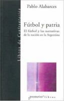 Futbol y Patria (Libros de Confrontacion) 9509217212 Book Cover