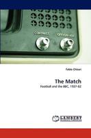 The Match: Football and the BBC, 1937-82 3838370570 Book Cover