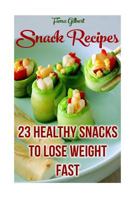 Snack Recipes: 23 Healthy Snacks to Lose Weight Fast 1547008954 Book Cover