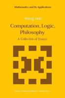 Computation, Logic, Philosophy: A Collection of Essays 9401075611 Book Cover