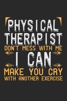 Physical Therapist. Don't mess with me, I can make you cry with another exercise: Notebook A5 Size, 6x9 inches, 120 dot grid dotted Pages, Physiotherapist PT Physical Therapist Funny Saying 1689149108 Book Cover