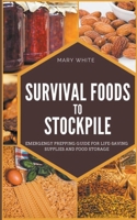 Survival Foods To Stockpile: Emergency Prepping Guide For Life-Saving Supplies And Food Storage B09TV1W293 Book Cover